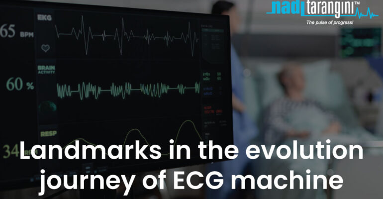 Landmarks in the evolution journey of ECG machine