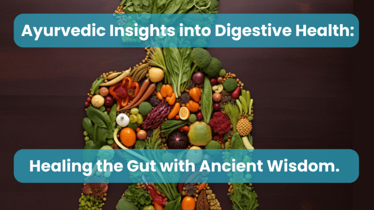 Ayurvedic Insights into Digestive Health: Healing the Gut with Ancient Wisdom.