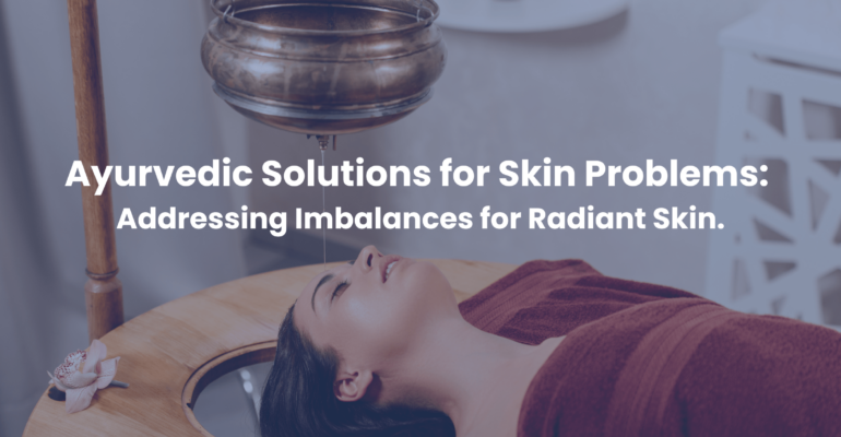 Ayurvedic Solutions for Skin Problems Addressing imbalances for radiant Skin Nadi Tarangini Blog