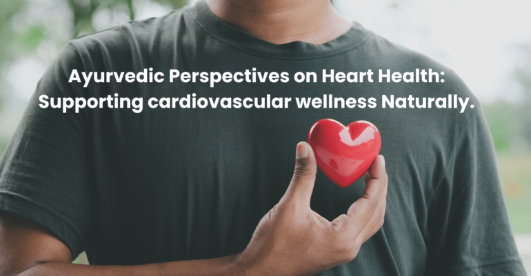 Ayurvedic Perspectives on Heart Health Supporting cardiovascular wellness Naturally Nadi Tarangini Blog Banner