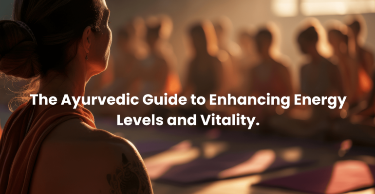 The Ayurvedic Guide to Enhancing Energy Levels and Vitality Nadi Tarangini blog banner