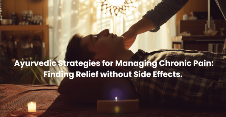 Ayurvedic Strategies for Managing Chronic Pain Finding Relief without Side Effects Blog Banner Nadi Tarangini