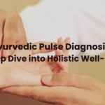 Ayurvedic Pulse Diagnosis: A Deep Dive into Holistic Well-Being.