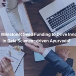 Exciting Milestone: Seed Funding to Drive Innovation in Data Science- driven Ayurveda!