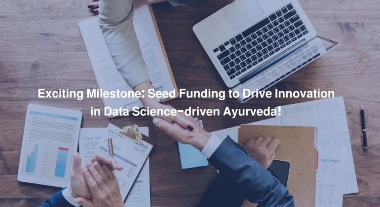 Exciting Milestone Seed Funding to Drive Innovation in Data Science- driven Ayurveda