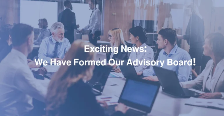 Exciting News We Have Formed Our Advisory Board