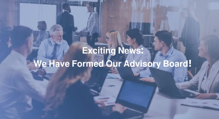 Exciting News We Have Formed Our Advisory Board