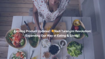 Exciting Product Updates! Nadi Tarangini Revolution Expanding Our Way of Eating & Living