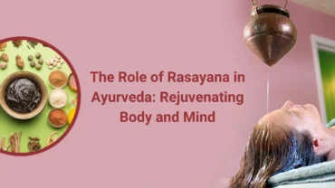 The Role of Rasayana in Ayurveda Rejuvenating Body and Mind