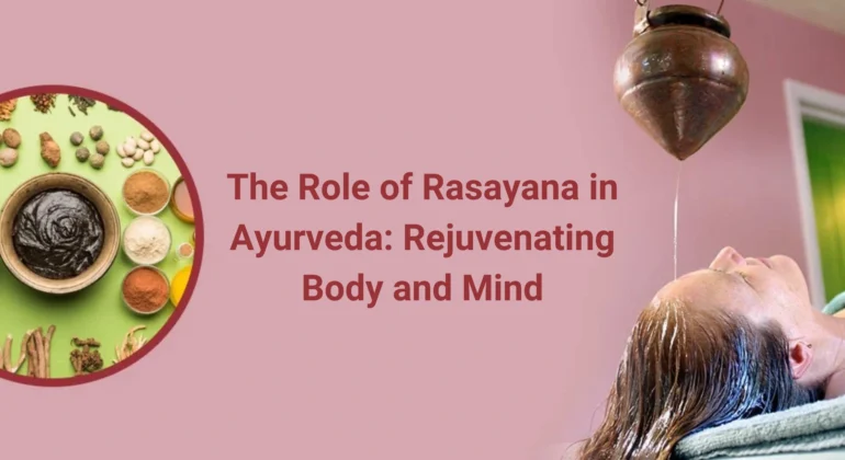 The Role of Rasayana in Ayurveda Rejuvenating Body and Mind